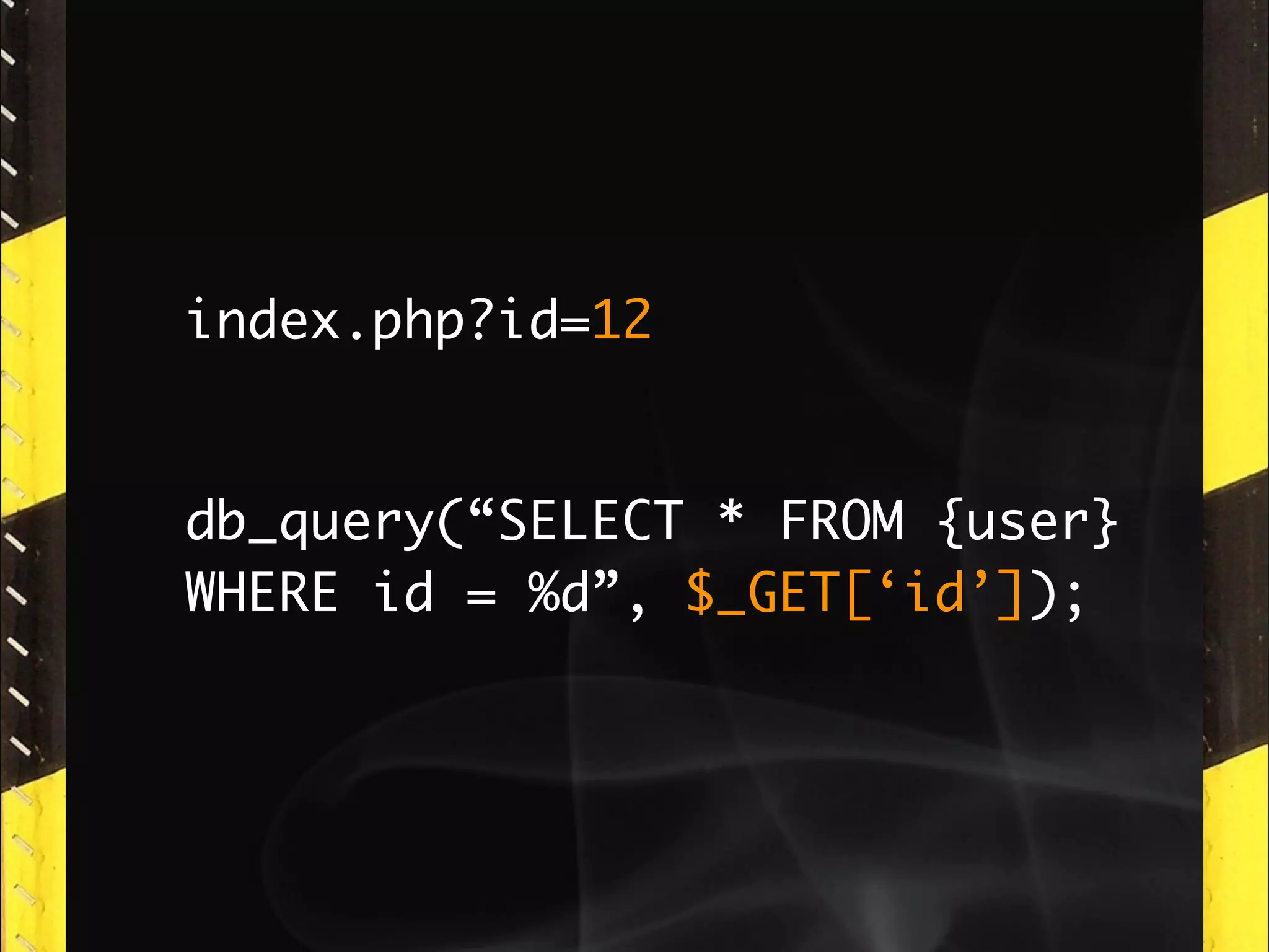 index.php?id=12


db_query(“SELECT * FROM {user}
WHERE id = %d”, $_GET[‘id’]);
 