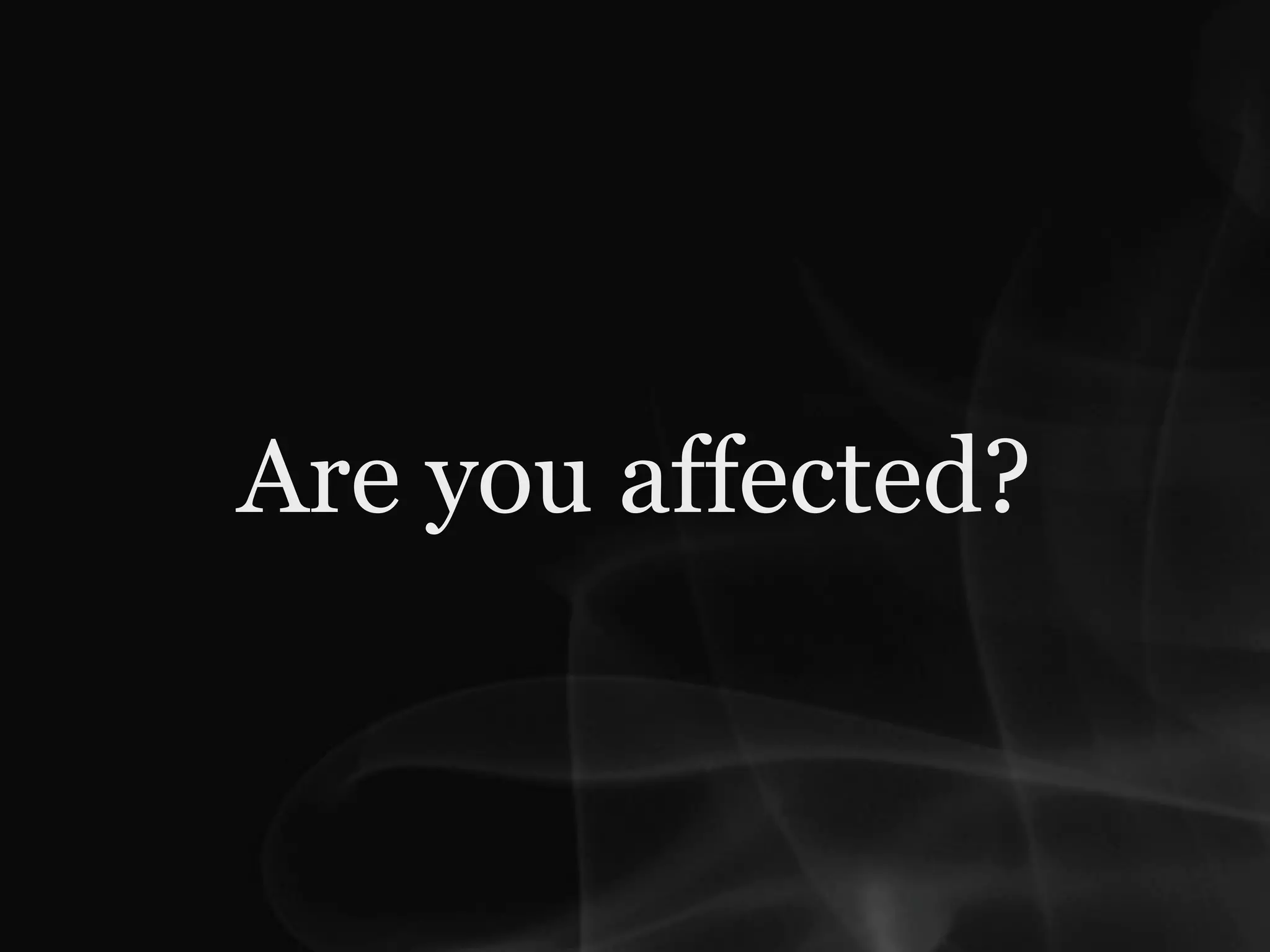 Are you affected?
 