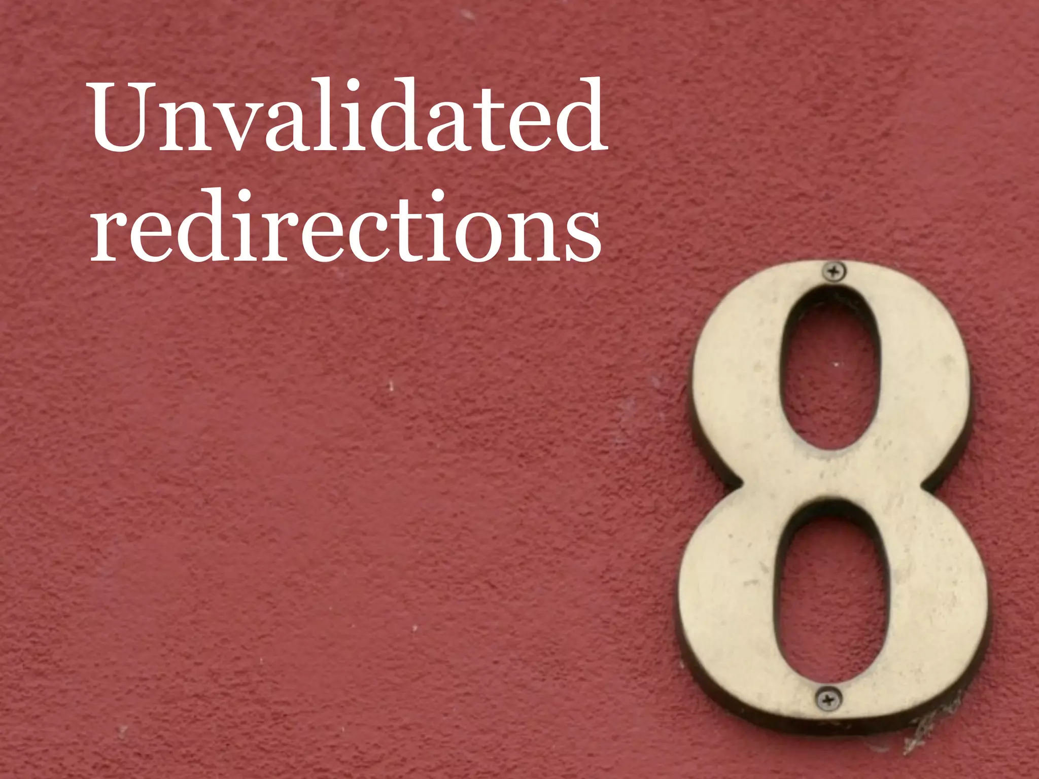 Unvalidated
redirections
 