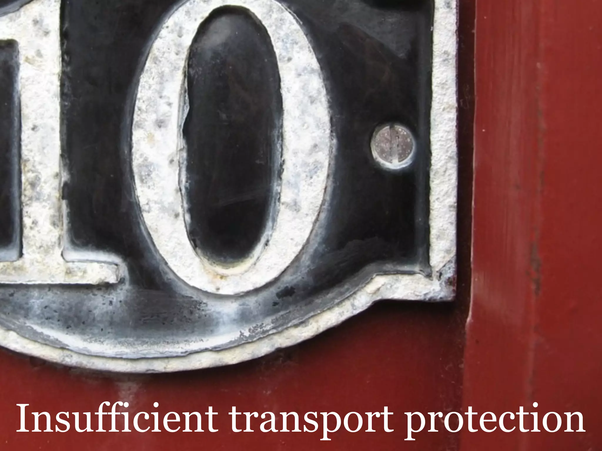 Insufficient transport protection
 