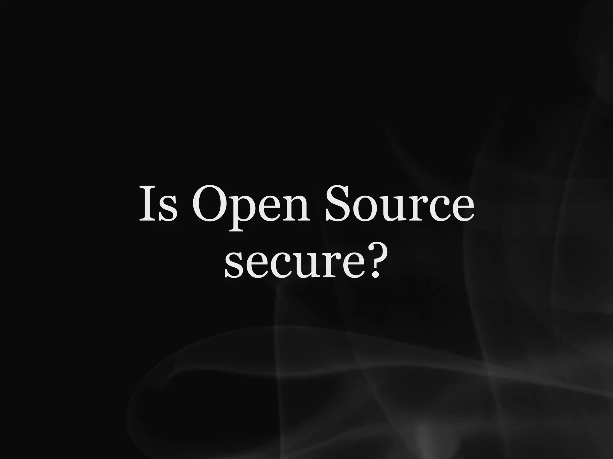 Is Open Source
    secure?
 