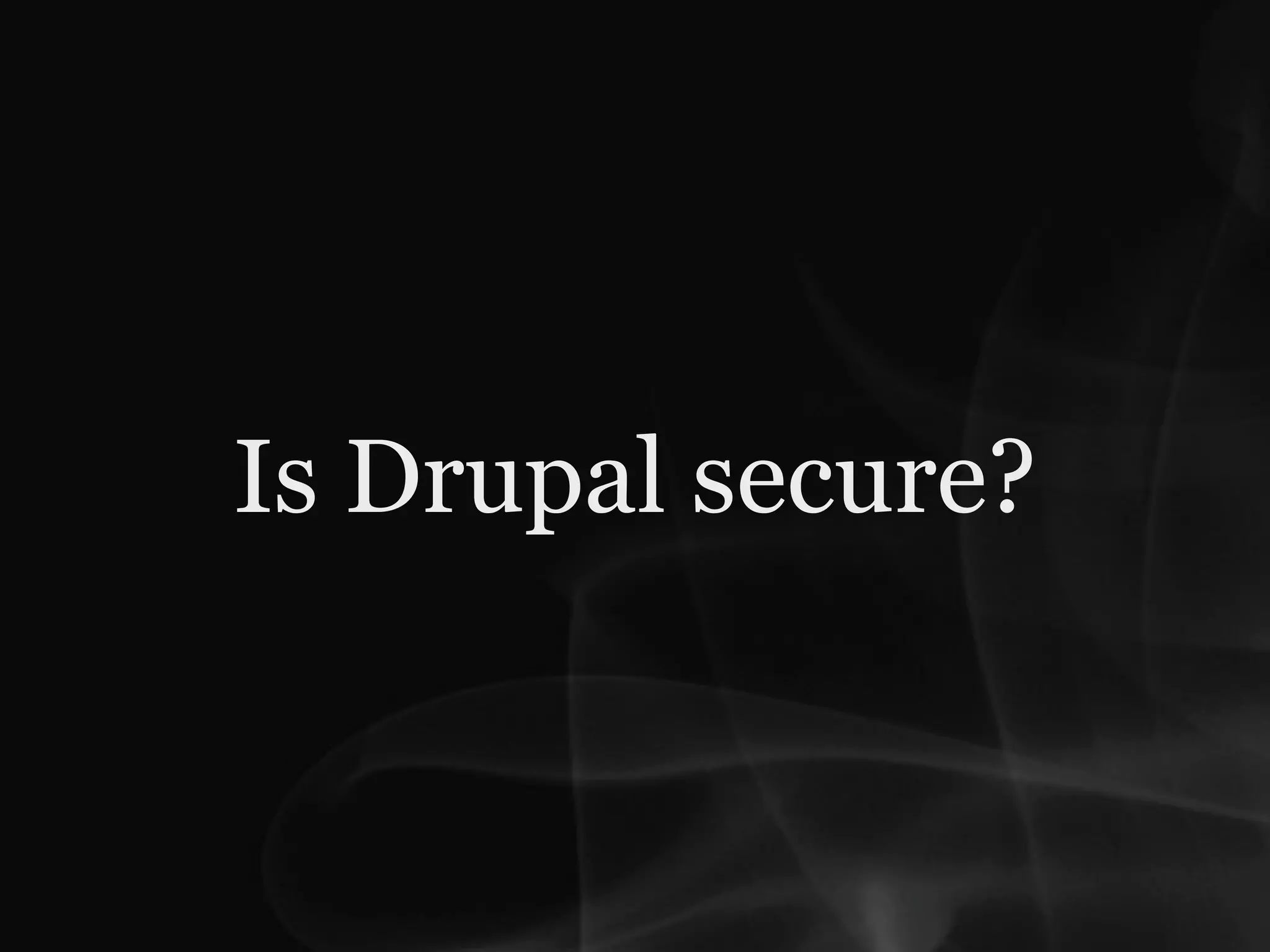 Is Drupal secure?
 