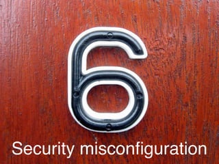 Security misconﬁguration
 