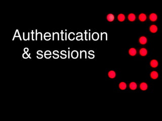 Authentication
 & sessions
 