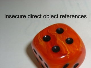 Insecure direct object references
 