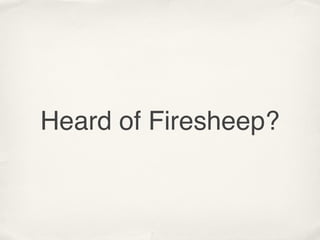 Heard of Firesheep?
 