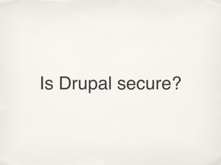 Is Drupal secure?
 