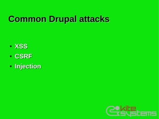 Common Drupal attacks

●   XSS
●   CSRF
●   Injection
 