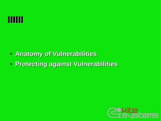 Agenda


●   Anatomy of Vulnerabilities
●   Protecting against Vulnerabilities
 