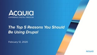 The Top 5 Reasons You Should
Be Using Drupal
February 12, 2020
 