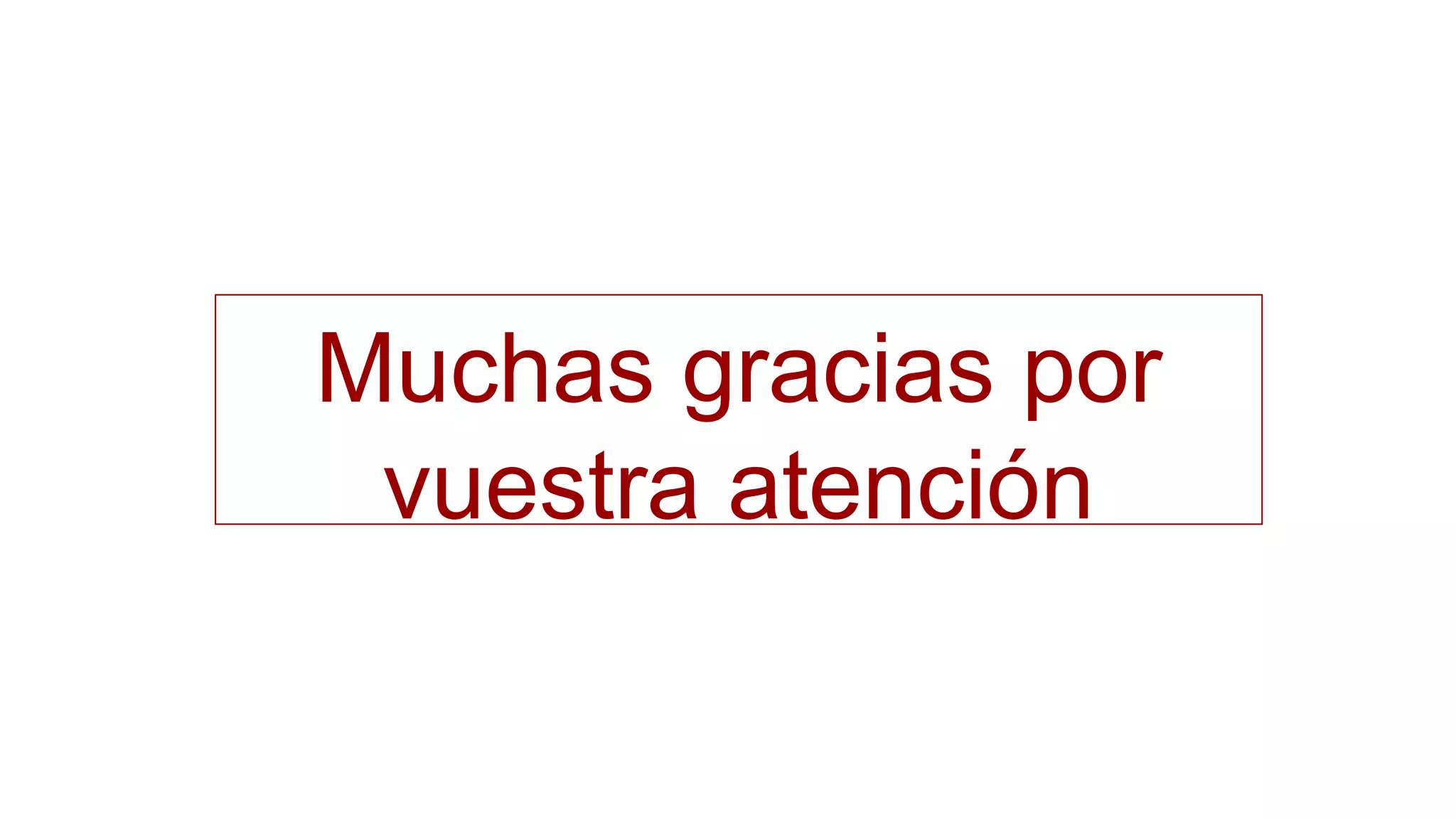 Muchas gracias por
vuestra atención
 