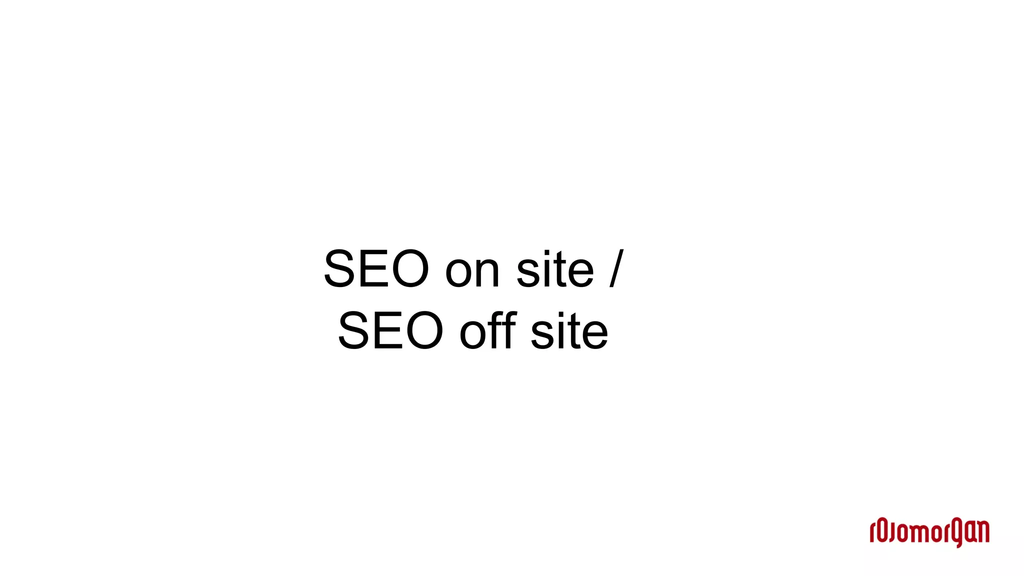 SEO on site /
SEO off site
 
