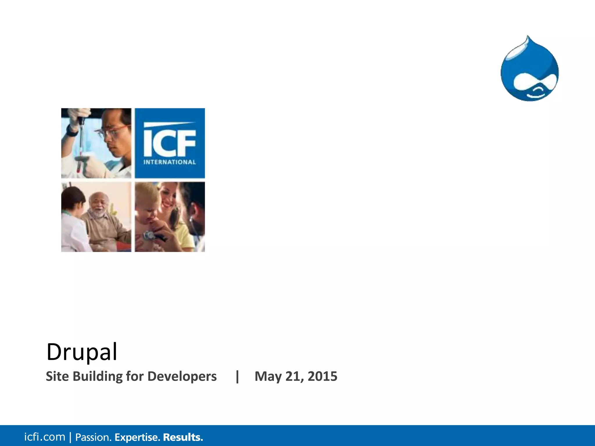 icfi.com | Drupal Site Building for Developers | May 21, 2015 