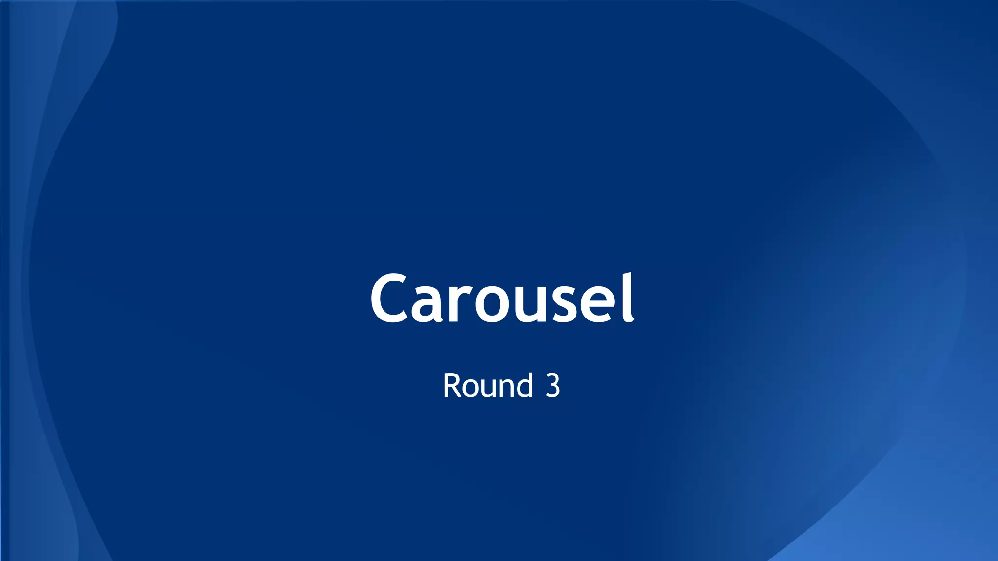 Carousel
Round 3
 