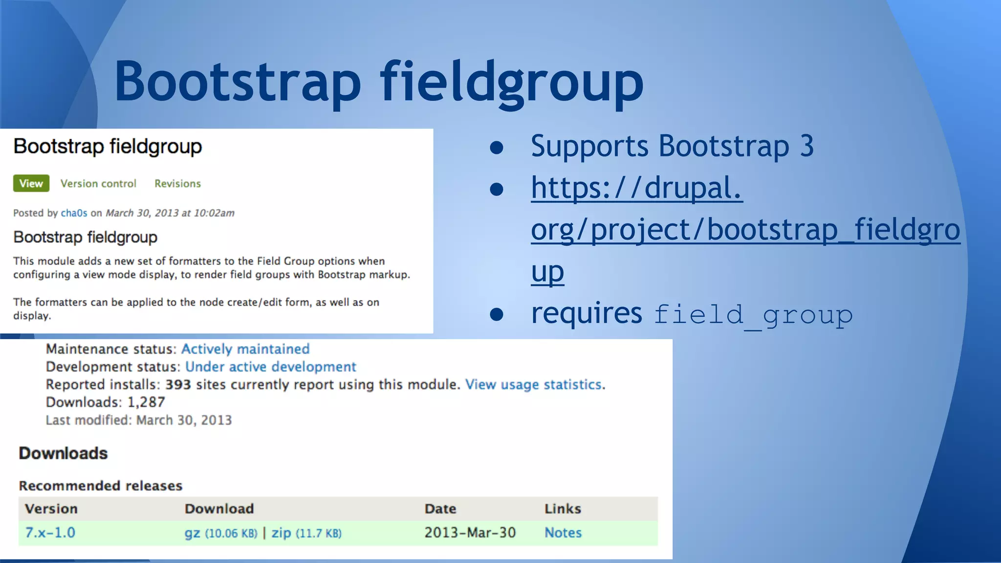 ● Supports Bootstrap 3
● https://drupal.
org/project/bootstrap_fieldgro
up
● requires field_group
Bootstrap fieldgroup
 