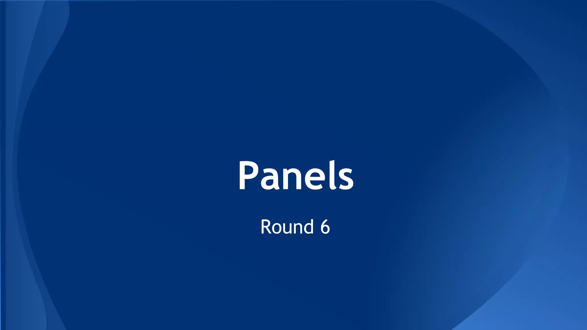 Panels
Round 6
 