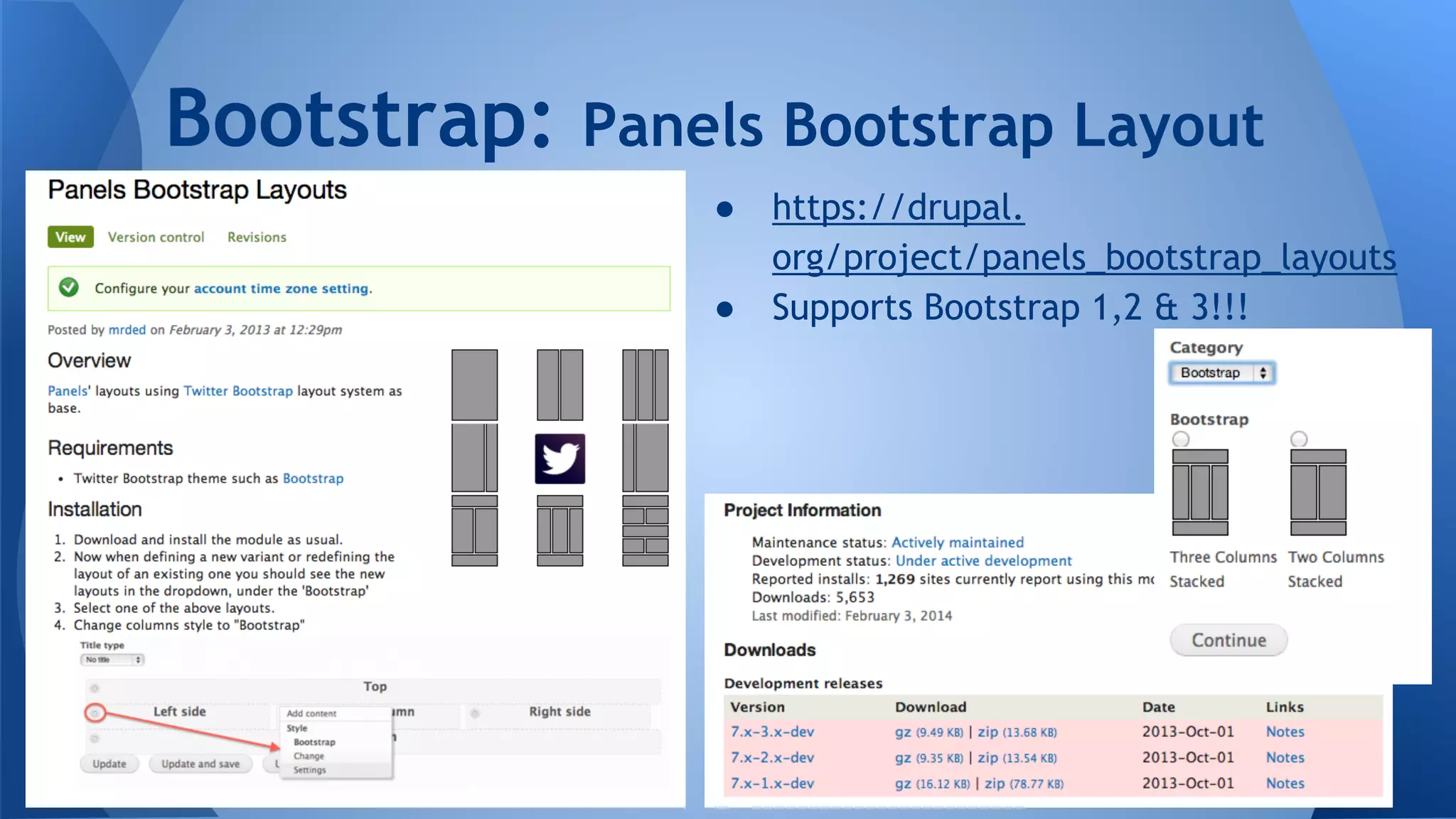 ● https://drupal.
org/project/panels_bootstrap_layouts
● Supports Bootstrap 1,2 & 3!!!
Bootstrap: Panels Bootstrap Layout
 