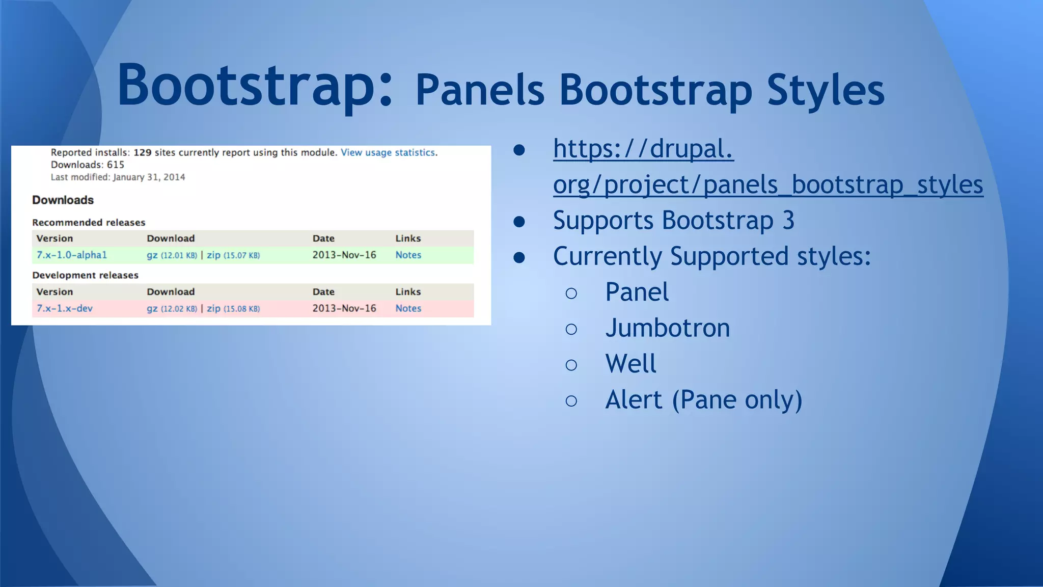 ● https://drupal.
org/project/panels_bootstrap_styles
● Supports Bootstrap 3
● Currently Supported styles:
○ Panel
○ Jumbotron
○ Well
○ Alert (Pane only)
Bootstrap: Panels Bootstrap Styles
 