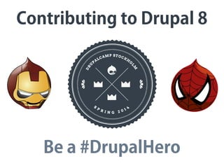 Contributing to Drupal 8
Be a #DrupalHero
 