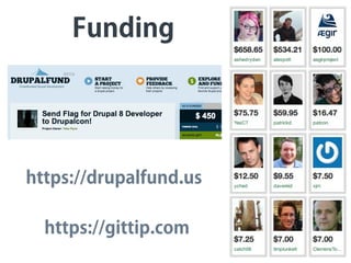 Funding
https://drupalfund.us
https://gittip.com
 