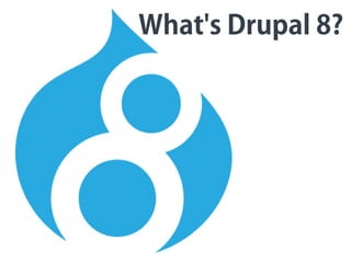 What's Drupal 8?
 