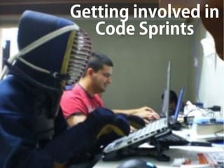 Getting involved in
Code Sprints
 