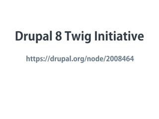 Drupal 8 Twig Initiative
https://drupal.org/node/2008464
 