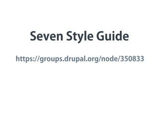 Seven Style Guide
https://groups.drupal.org/node/350833
 