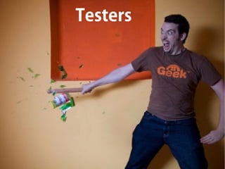 Testers
 