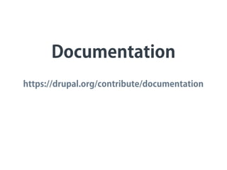 Documentation
https://drupal.org/contribute/documentation
 