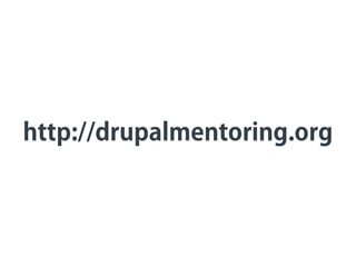 http://drupalmentoring.org
 