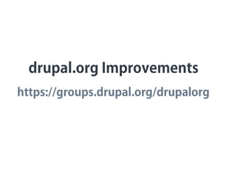 drupal.org Improvements
https://groups.drupal.org/drupalorg
 