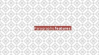 Paragraphs features
Allows editor to change the order of the paragraphs
Node 1 Node 1 edited
Text + Image
Slideshow
Text
S...