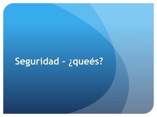 Seguridad - ¿queés?
