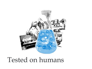 Tested on humans 