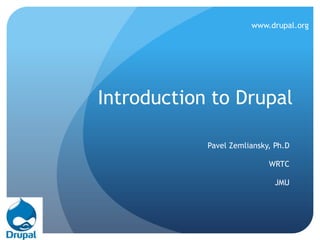 Introduction to Drupal Pavel Zemliansky, Ph.D WRTC JMU www.drupal.org 