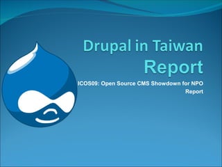 ICOS09: Open Source CMS Showdown for NPO
                                  Report
 
