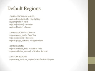 Default Regions
; CORE REGIONS - DISABLED
;regions[highlighted] = Highlighted
;regions[help] = Help
;regions[header] = Hea...
