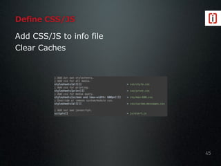 Define CSS/JS
Add CSS/JS to info file
Clear Caches
45
 