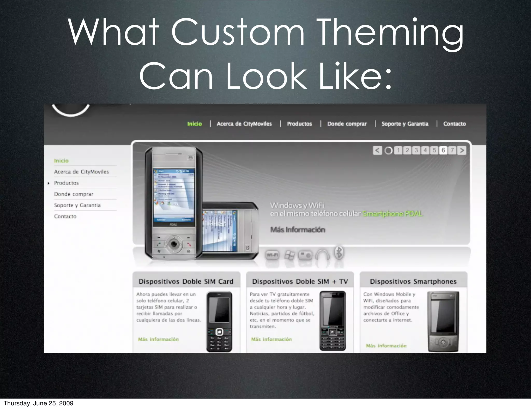 What Custom Theming
                       Can Look Like:




Thursday, June 25, 2009
 