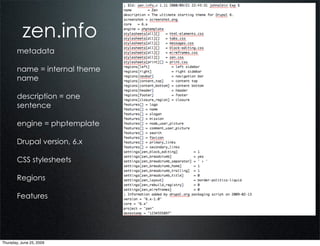 zen.info
        metadata

        name = internal theme
        name                           zen.info
        description = one
        sentence

        engine = phptemplate    Text
        Drupal version, 6.x

        CSS stylesheets

        Regions

        Features




Thursday, June 25, 2009
 