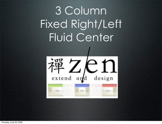 3 Column
                          Fixed Right/Left
                            Fluid Center




Thursday, June 25, 2009
 