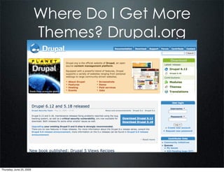 Where Do I Get More
                          Themes? Drupal.org




Thursday, June 25, 2009
 