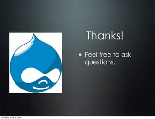 Thanks!
                          • Feel free to ask
                            questions.




Thursday, June 25, 2009
 