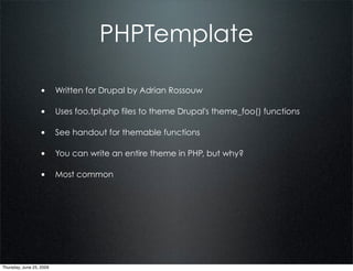 PHPTemplate

                  • Written for Drupal by Adrian Rossouw

                  • Uses foo.tpl.php files to theme...
