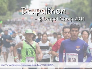 Drupalthon
                                  - @Drupal Camp 2011




http://www.flickr.com/photos/ericrichardson/3562566597/
 