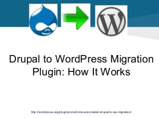 Drupal to WordPress Migration
Plugin: How It Works

http://wordpress.org/plugins/cms2cms-automated-drupal-to-wp-migration/

 