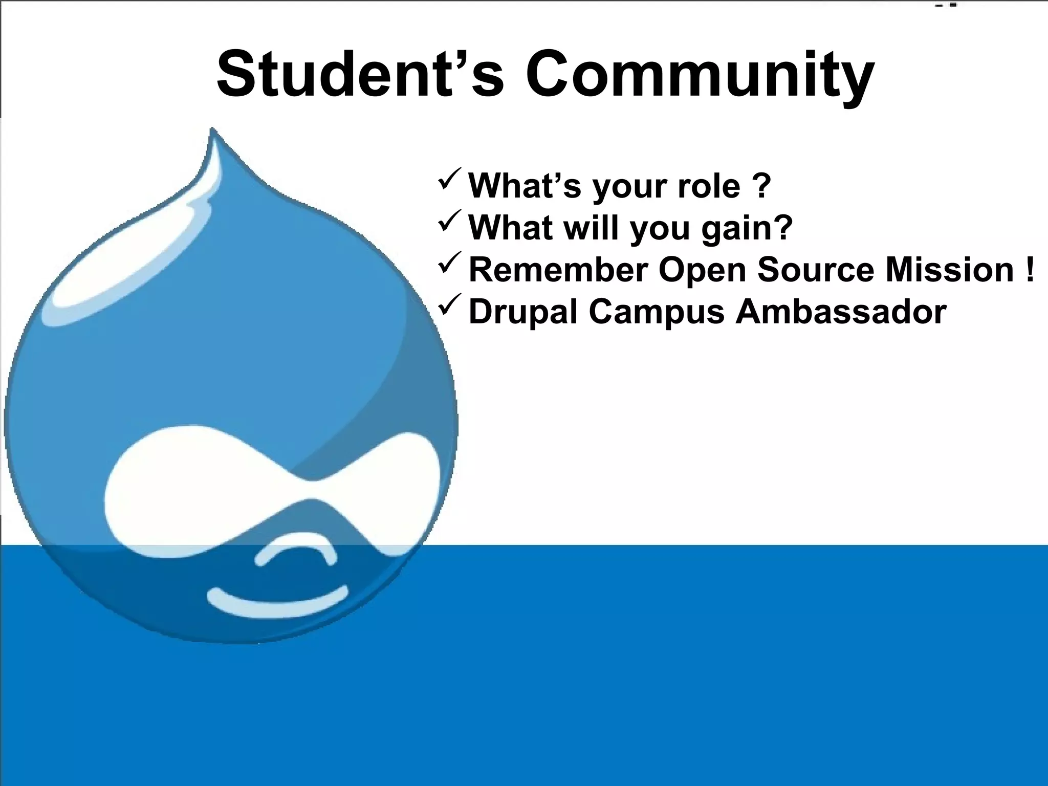 Laura Solomon, MCIW, MLS
Library Services Manager
OPLIN
laura@oplin.org
Some content & graphics courtesy of Isriya Paireepairit
Student’s Community
What’s your role ?
What will you gain?
Remember Open Source Mission !
Drupal Campus Ambassador
 