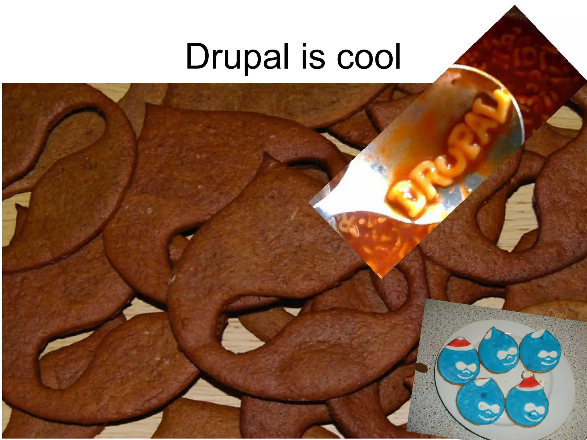 Drupal is cool
 