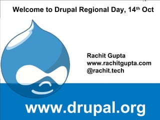 Laura Solomon, MCIW, MLS
Library Services Manager
OPLIN
laura@oplin.org
Some content & graphics courtesy of Isriya Paireepairit
Welcome to Drupal Regional Day, 14th
Oct
Rachit Gupta
www.rachitgupta.com
@rachit.tech
www.drupal.org
 